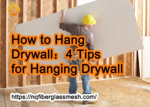 nqfiberglassmesh | How to Hang Drywall：4 Tips for Hanging Drywall
