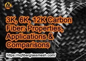 nqfiberglassmesh | 3K, 6K, 12K Carbon Fiber: Properties, Applications & Comparisons