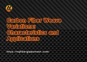 nqfiberglassmesh | Carbon Fiber Weave Variations: Characteristics, Types, and Applications