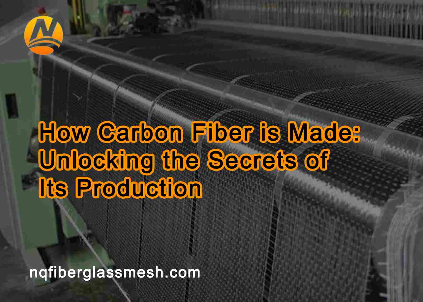 nqfiberglassmesh | How Carbon Fiber is Made: Unlocking the Secrets of Its Production