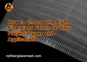 nqfiberglassmesh | How to Choose the Right Fiberglass Fabric for Your Project: Types and Applications Key Takeaways