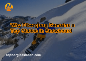 nqfiberglassmesh | Why Fiberglass Remains a Top Choice in Snowboard