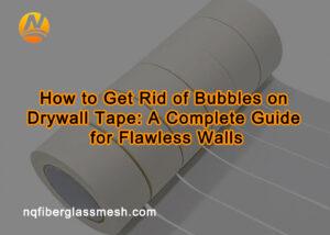 nqfiberglassmesh | How to Get Rid of Bubbles on Drywall Tape | Step-by-Step Repair Guide