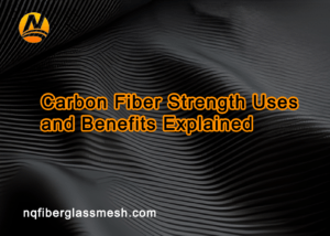 nqfiberglassmesh | Carbon Fiber Strength Uses and Benefits Explained