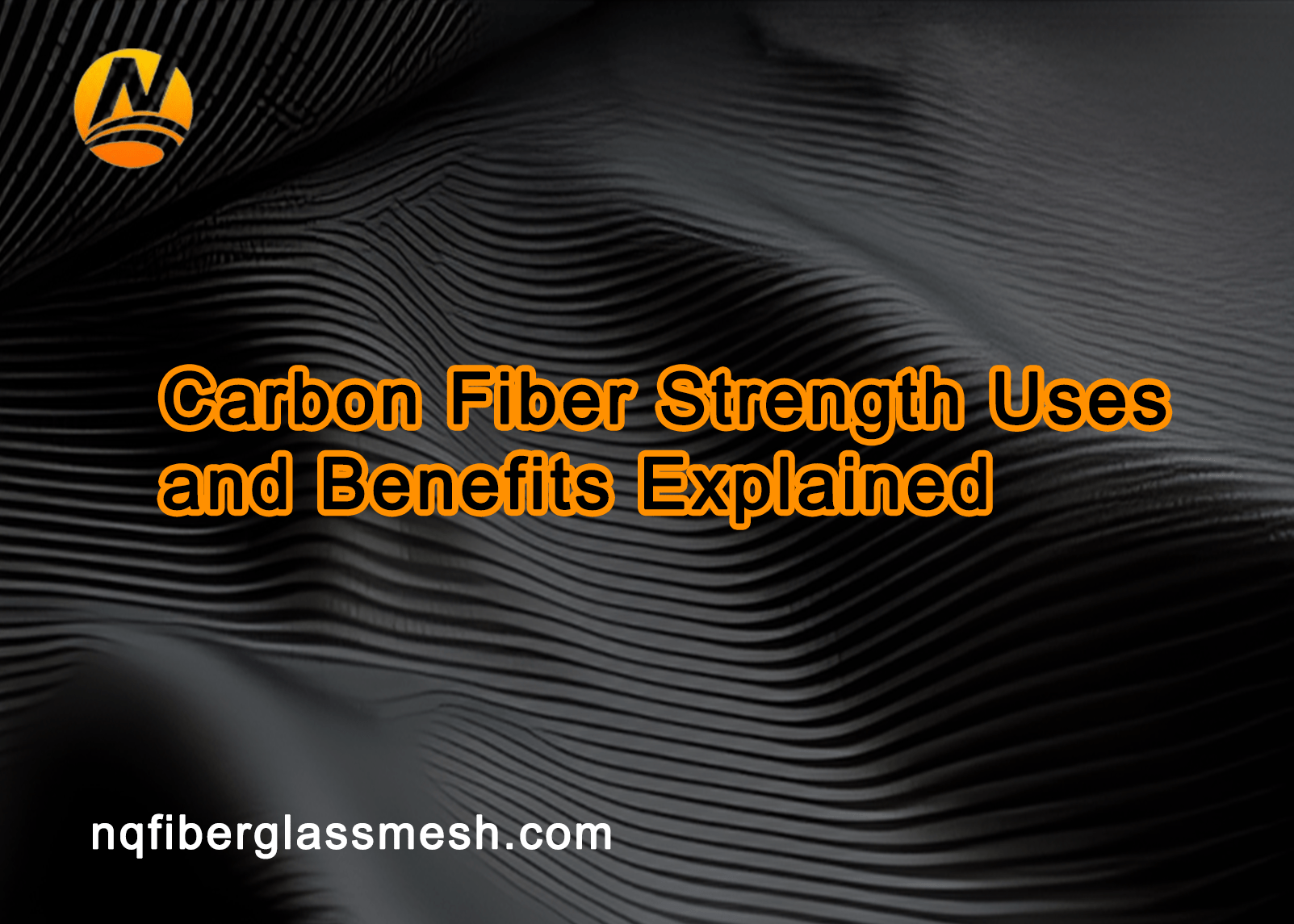 nqfiberglassmesh | Carbon Fiber Strength Uses and Benefits Explained