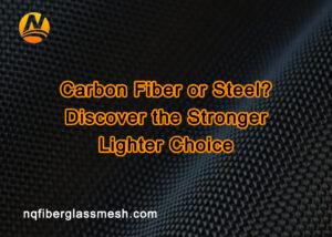 nqfiberglassmesh | Carbon Fiber or Steel? Discover the Stronger, Lighter Choice