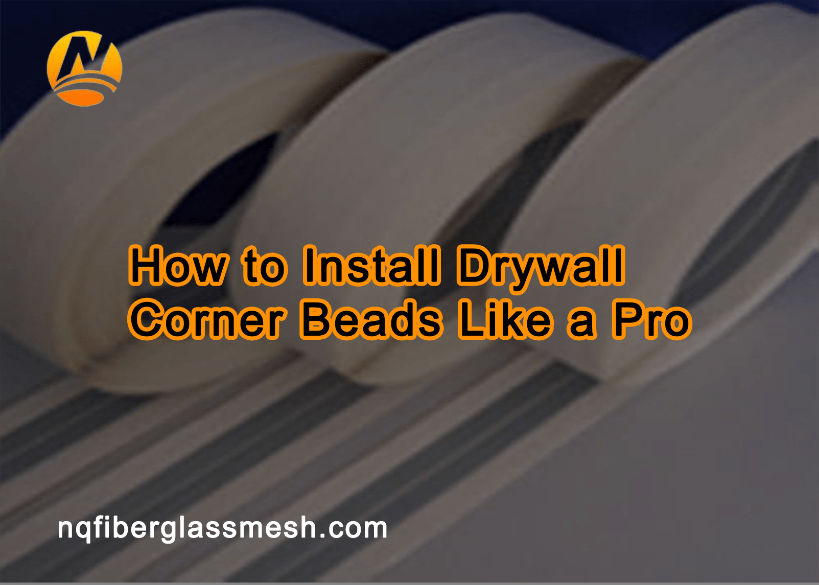 nqfiberglassmesh | Drywall Corner Beads Guide | Types, Installation & Best Practices