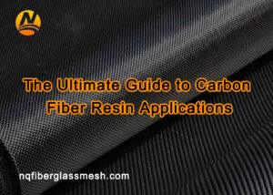 nqfiberglassmesh | The Ultimate Guide to Carbon Fiber Resin Applications
