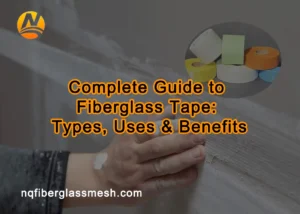 nqfiberglassmesh | Complete Guide to Fiberglass Tape: Types, Uses & Benefits