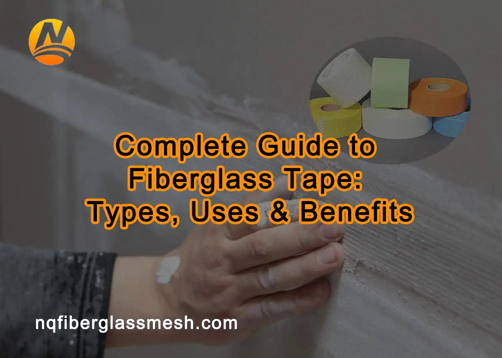 nqfiberglassmesh | Complete Guide to Fiberglass Tape: Types, Uses & Benefits