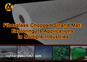 nqfiberglassmesh | Fiberglass Chopped Strand Mat: Exploring Its Applications in Multiple Industries