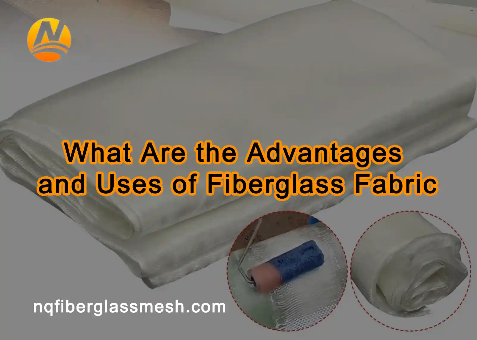 nqfiberglassmesh | What Are the Advantages and Uses of Fiberglass Fabric