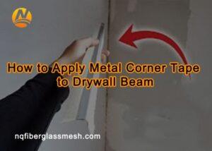 nqfiberglassmesh | How to Apply Metal Corner Tape to Drywall Beam? nqfiberglassmesh | How to Apply Metal Corner Tape to Drywall Beam?