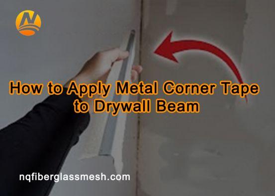 nqfiberglassmesh | How to Apply Metal Corner Tape to Drywall Beam?